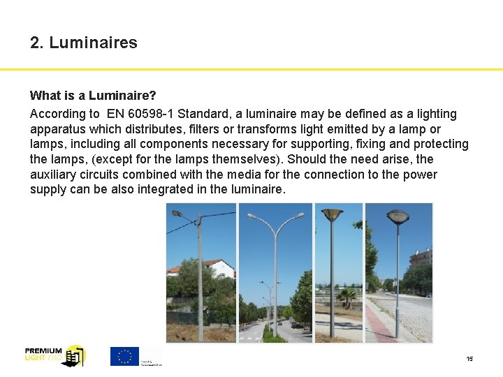 2. Luminaires What is a Luminaire? According to EN 60598 -1 Standard, a luminaire