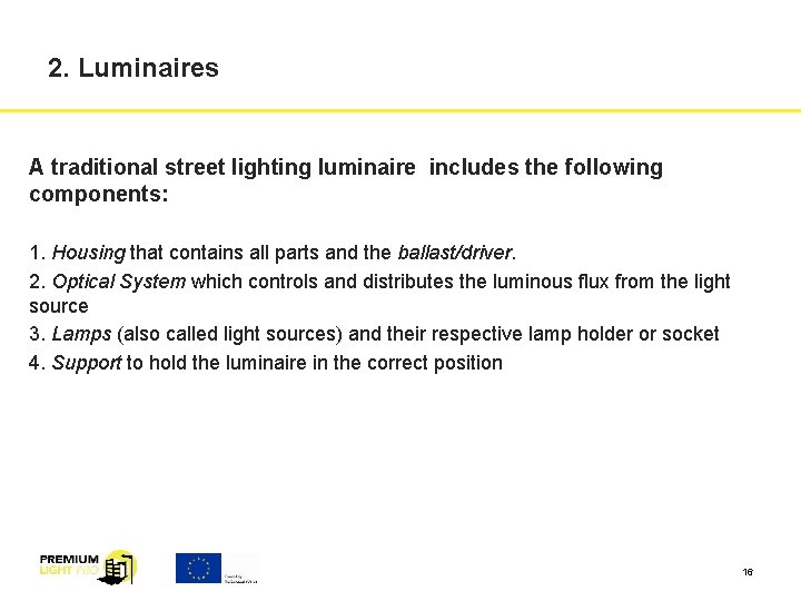 2. Luminaires A traditional street lighting luminaire includes the following components: 1. Housing that