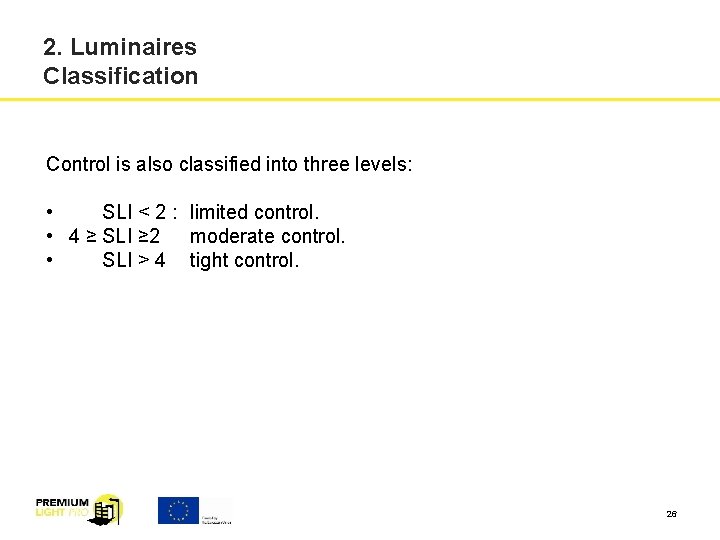 2. Luminaires Classification Control is also classified into three levels: • SLI < 2