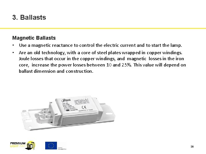 3. Ballasts Magnetic Ballasts • Use a magnetic reactance to control the electric current