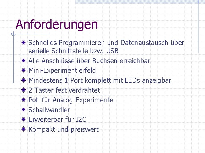 Anforderungen Schnelles Programmieren und Datenaustausch über serielle Schnittstelle bzw. USB Alle Anschlüsse über Buchsen