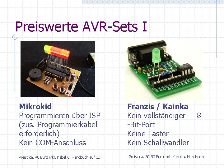 Preiswerte AVR-Sets I Mikrokid Programmieren über ISP (zus. Programmierkabel erforderlich) Kein COM-Anschluss Preis: ca.
