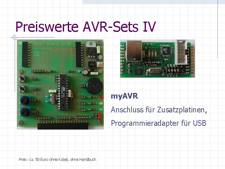 Preiswerte AVR-Sets IV my. AVR Anschluss für Zusatzplatinen, Programmieradapter für USB Preis: ca. 50