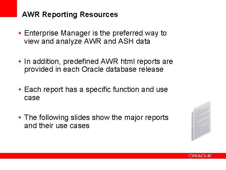 AWR Reporting Resources • Enterprise Manager is the preferred way to view and analyze