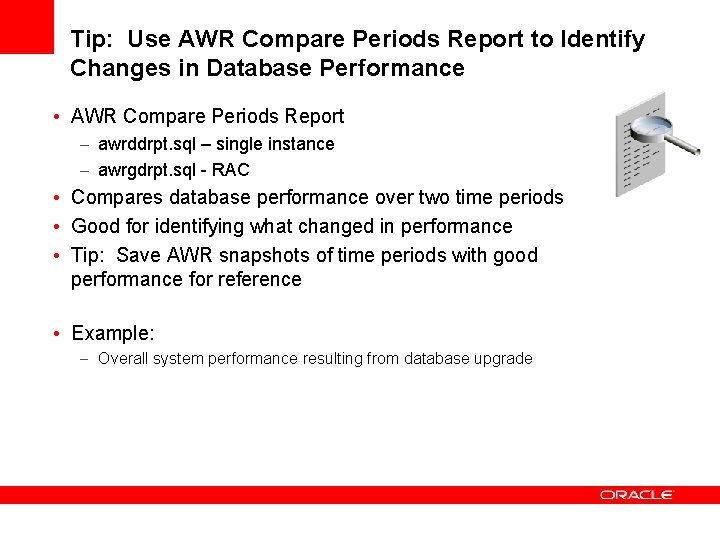 Tip: Use AWR Compare Periods Report to Identify Changes in Database Performance • AWR