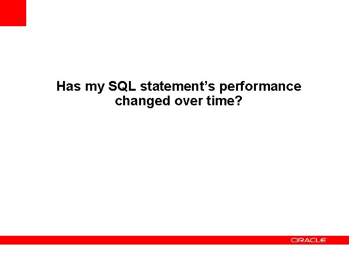 Has my SQL statement’s performance changed over time? 