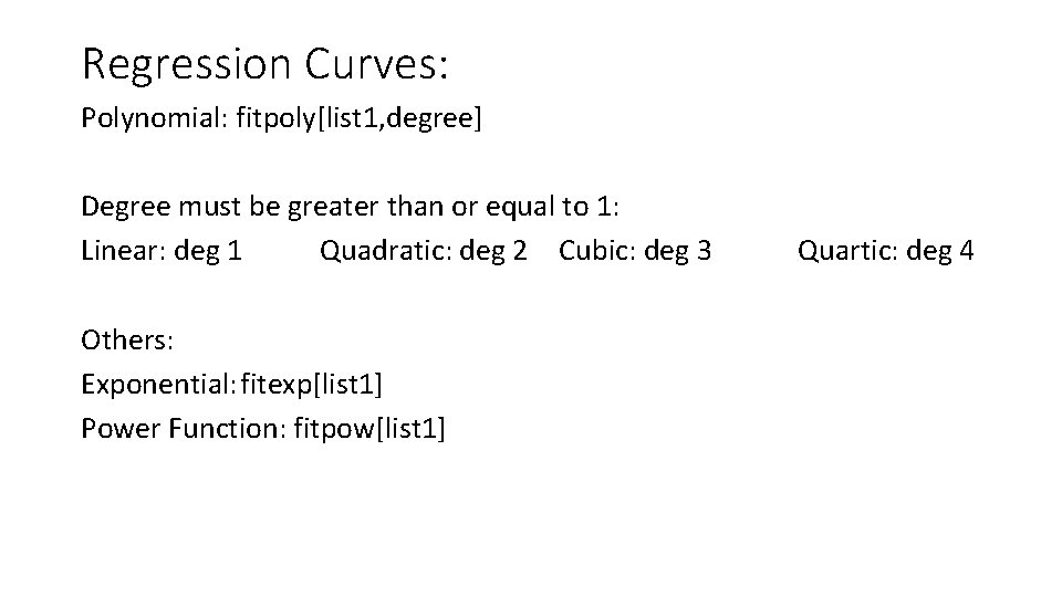 Regression Curves: Polynomial: fitpoly[list 1, degree] Degree must be greater than or equal to