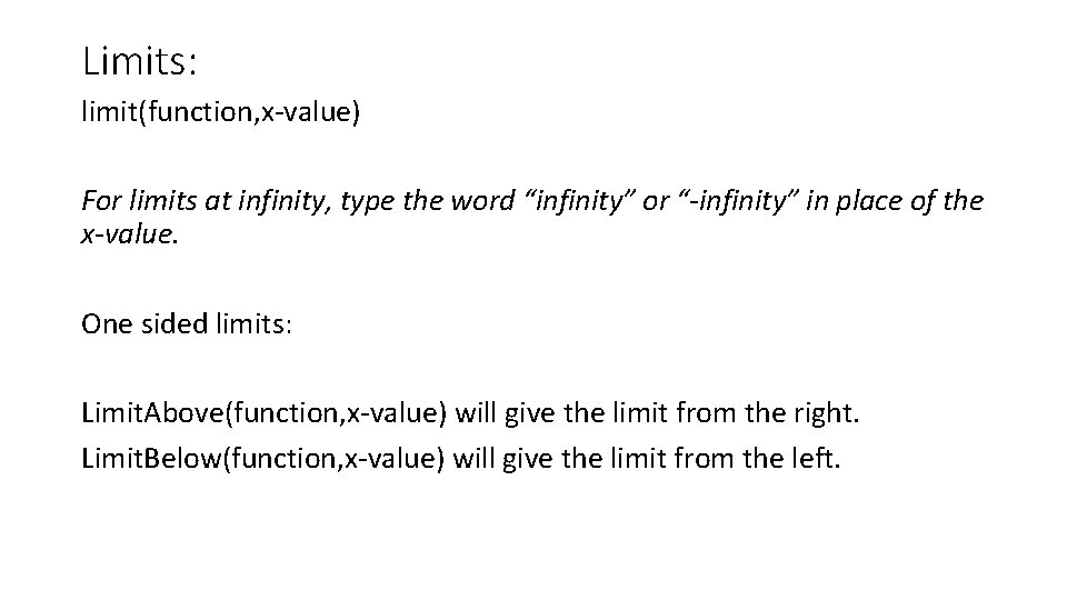 Limits: limit(function, x-value) For limits at infinity, type the word “infinity” or “-infinity” in