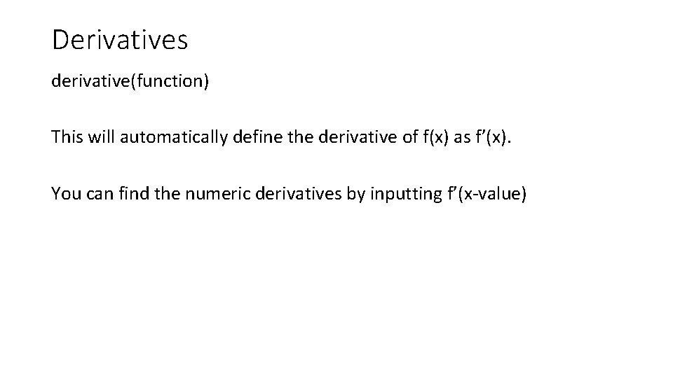 Derivatives derivative(function) This will automatically define the derivative of f(x) as f’(x). You can