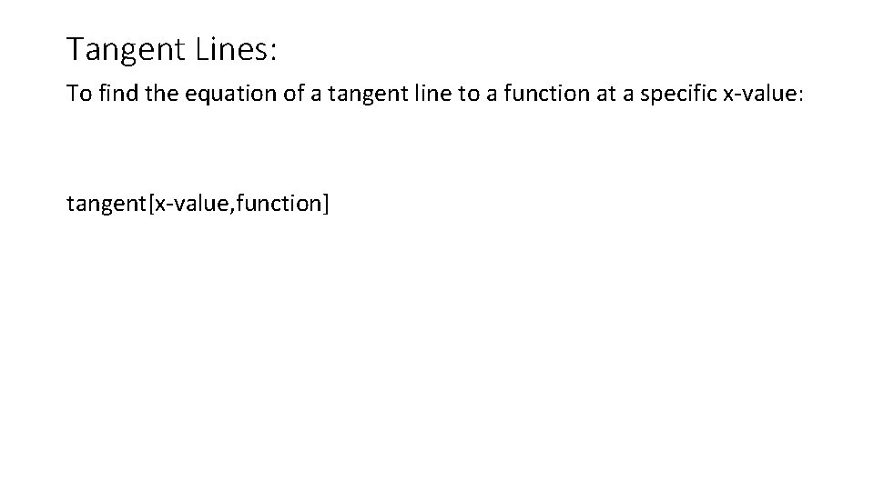 Tangent Lines: To find the equation of a tangent line to a function at