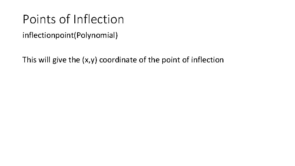 Points of Inflection inflectionpoint(Polynomial) This will give the (x, y) coordinate of the point