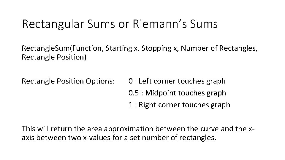 Rectangular Sums or Riemann’s Sums Rectangle. Sum(Function, Starting x, Stopping x, Number of Rectangles,