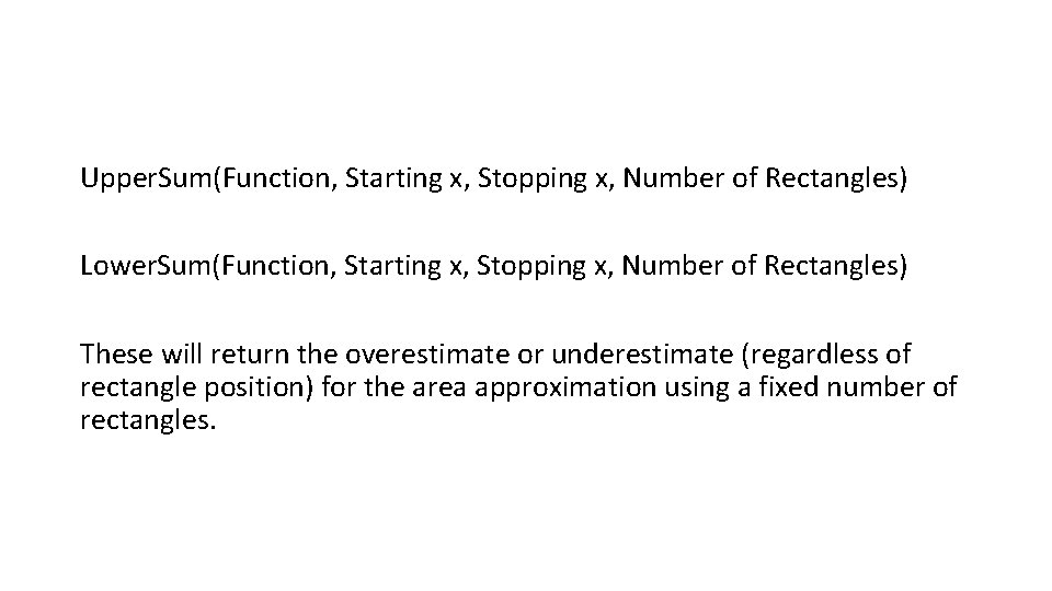 Upper. Sum(Function, Starting x, Stopping x, Number of Rectangles) Lower. Sum(Function, Starting x, Stopping