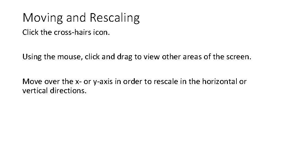 Moving and Rescaling Click the cross-hairs icon. Using the mouse, click and drag to