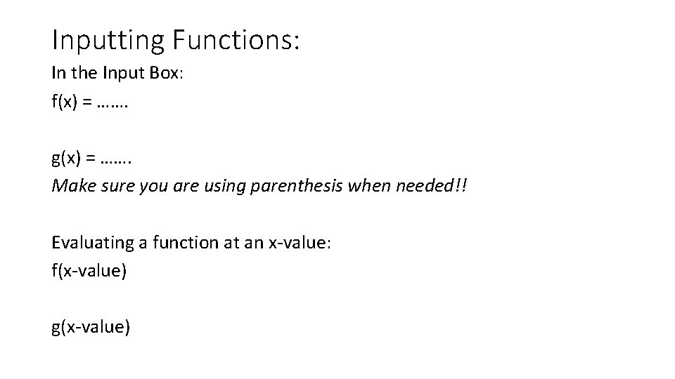 Inputting Functions: In the Input Box: f(x) = ……. g(x) = ……. Make sure