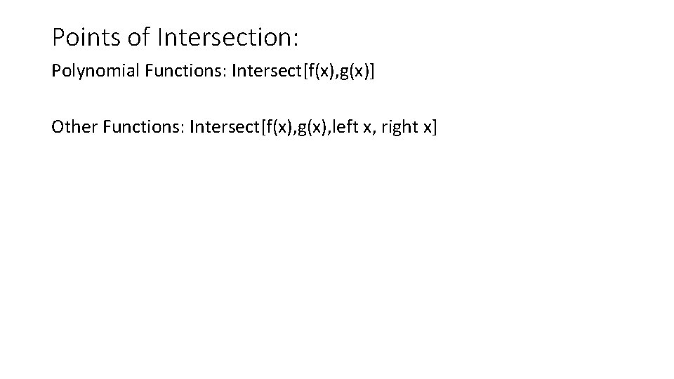 Points of Intersection: Polynomial Functions: Intersect[f(x), g(x)] Other Functions: Intersect[f(x), g(x), left x, right