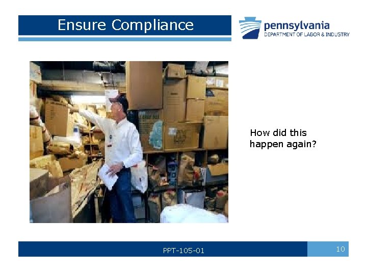 Ensure Compliance How did this happen again? PPT-105 -01 10 