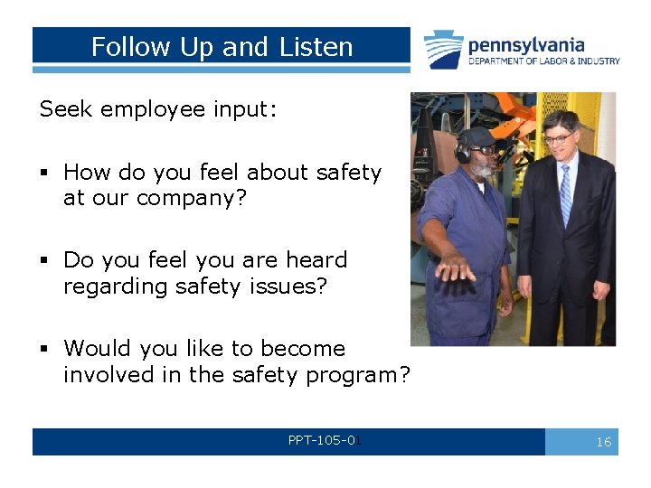 Follow Up and Listen Seek employee input: § How do you feel about safety
