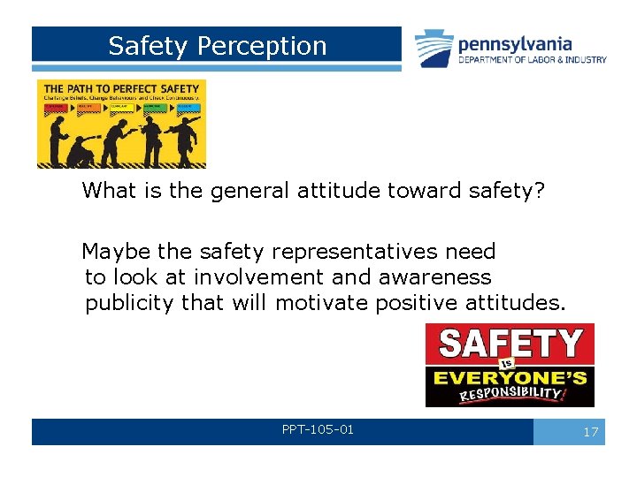 Safety Perception What is the general attitude toward safety? Maybe the safety representatives need