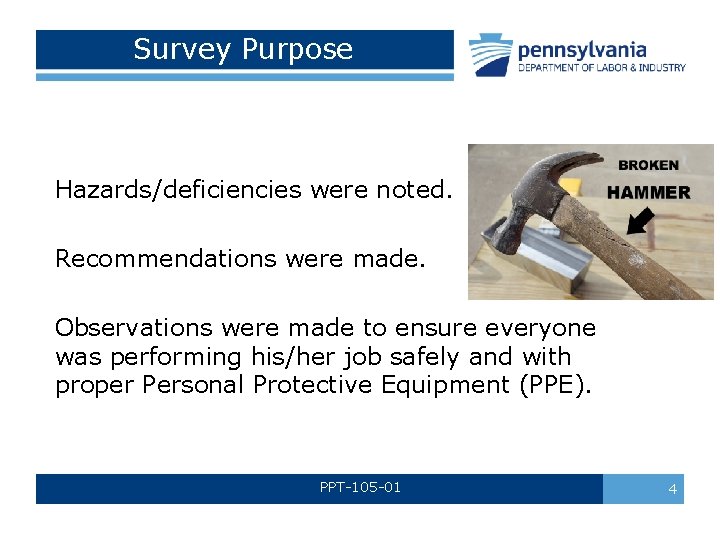 Survey Purpose Hazards/deficiencies were noted. Recommendations were made. Observations were made to ensure everyone