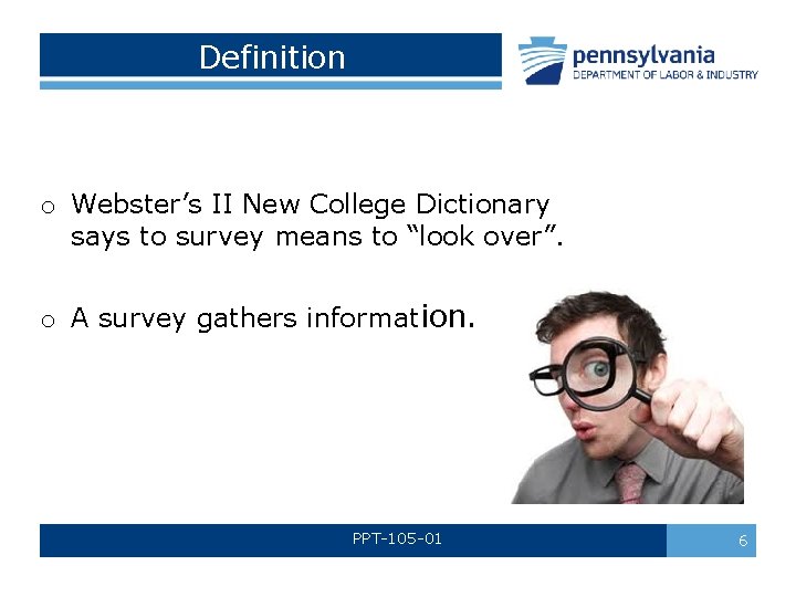 Definition o Webster’s II New College Dictionary says to survey means to “look over”.
