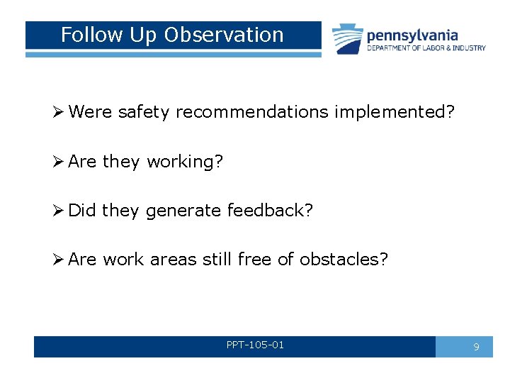 Follow Up Observation Ø Were safety recommendations implemented? Ø Are they working? Ø Did