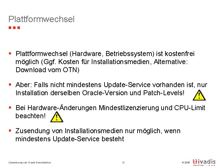 Plattformwechsel § Plattformwechsel (Hardware, Betriebssystem) ist kostenfrei möglich (Ggf. Kosten für Installationsmedien, Alternative: Download