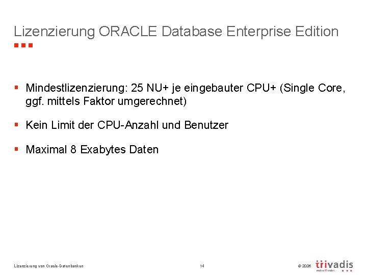 Lizenzierung ORACLE Database Enterprise Edition § Mindestlizenzierung: 25 NU+ je eingebauter CPU+ (Single Core,