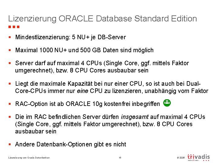 Lizenzierung ORACLE Database Standard Edition § Mindestlizenzierung: 5 NU+ je DB-Server § Maximal 1000