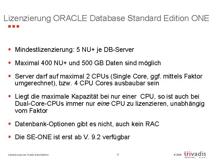 Lizenzierung ORACLE Database Standard Edition ONE § Mindestlizenzierung: 5 NU+ je DB-Server § Maximal