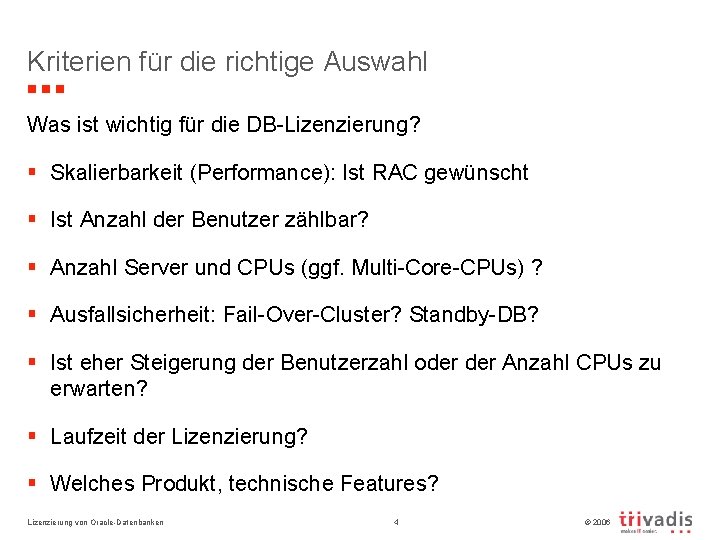 Kriterien für die richtige Auswahl Was ist wichtig für die DB-Lizenzierung? § Skalierbarkeit (Performance):