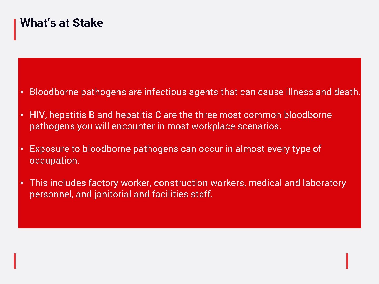 What’s at Stake • Bloodborne pathogens are infectious agents that can cause illness and