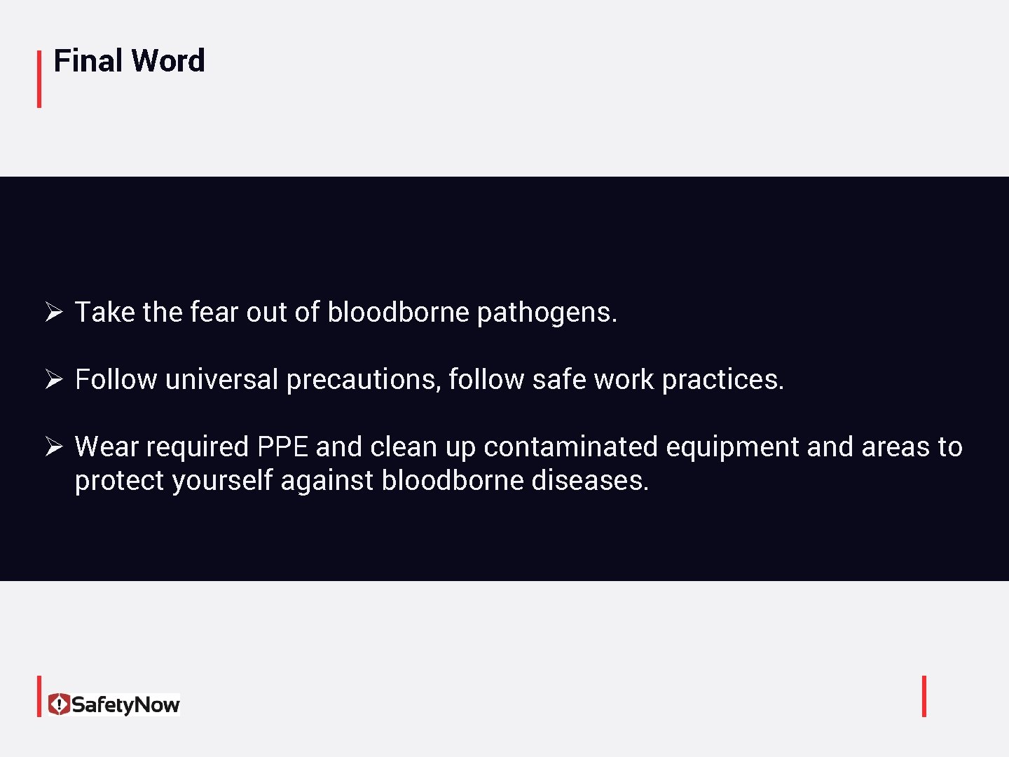 Final Word Ø Take the fear out of bloodborne pathogens. Ø Follow universal precautions,