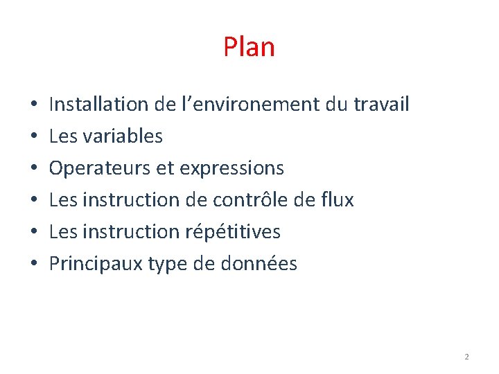 Plan • • • Installation de l’environement du travail Les variables Operateurs et expressions