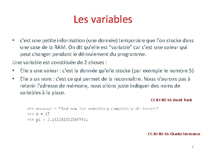 Les variables • c'est une petite information (une donnée) temporaire que l'on stocke dans