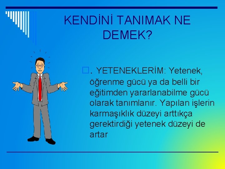 KENDİNİ TANIMAK NE DEMEK? o. YETENEKLERİM: Yetenek, öğrenme gücü ya da belli bir eğitimden