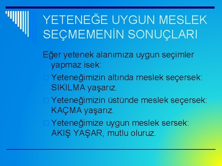 YETENEĞE UYGUN MESLEK SEÇMEMENİN SONUÇLARI Eğer yetenek alanımıza uygun seçimler yapmaz isek: o Yeteneğimizin