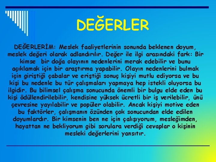 DEĞERLERİM: Meslek faaliyetlerinin sonunda beklenen doyum, meslek değeri olarak adlandırılır. Değer ile ilgi arasındaki