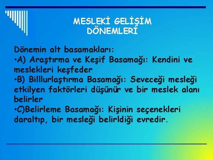 MESLEKİ GELİŞİM DÖNEMLERİ Dönemin alt basamakları: • A) Araştırma ve Keşif Basamağı: Kendini ve