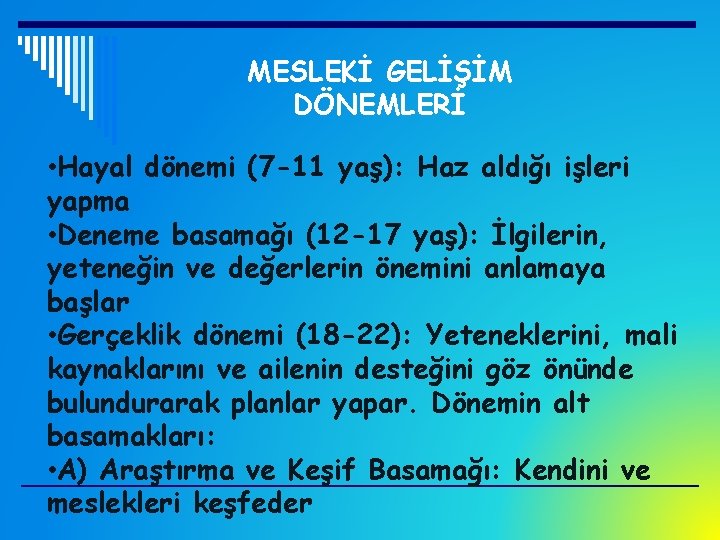 MESLEKİ GELİŞİM DÖNEMLERİ • Hayal dönemi (7 -11 yaş): Haz aldığı işleri yapma •