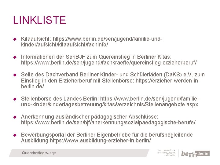 LINKLISTE Kitaaufsicht: https: //www. berlin. de/sen/jugend/familie-undkinder/aufsicht/kitaaufsicht/fachinfo/ Informationen der Sen. BJF zum Quereinstieg in Berliner