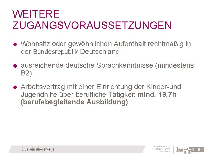 WEITERE ZUGANGSVORAUSSETZUNGEN Wohnsitz oder gewöhnlichen Aufenthalt rechtmäßig in der Bundesrepublik Deutschland ausreichende deutsche Sprachkenntnisse