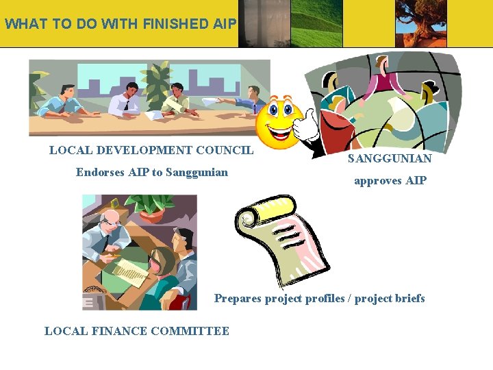 WHAT TO DO WITH FINISHED AIP LOCAL DEVELOPMENT COUNCIL Endorses AIP to Sanggunian SANGGUNIAN