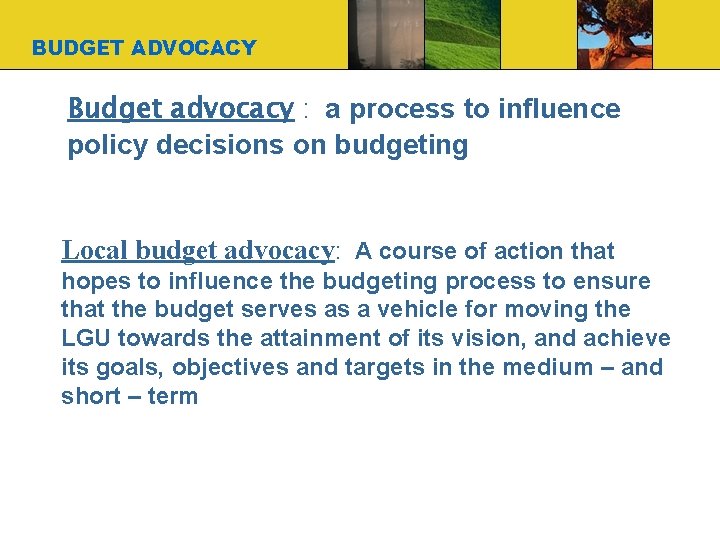 BUDGET ADVOCACY Budget advocacy : a process to influence policy decisions on budgeting Local