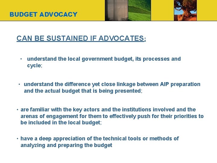 BUDGET ADVOCACY CAN BE SUSTAINED IF ADVOCATES: • understand the local government budget, its