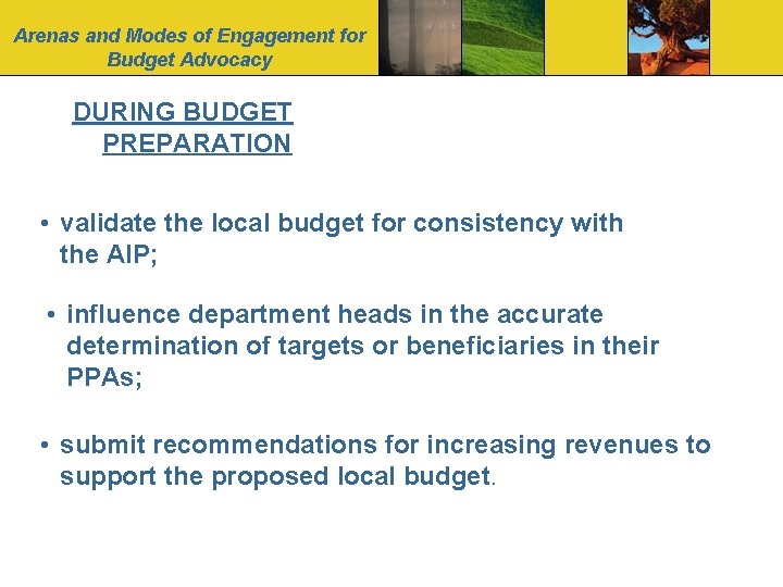 Arenas and Modes of Engagement for Budget Advocacy DURING BUDGET PREPARATION • validate the