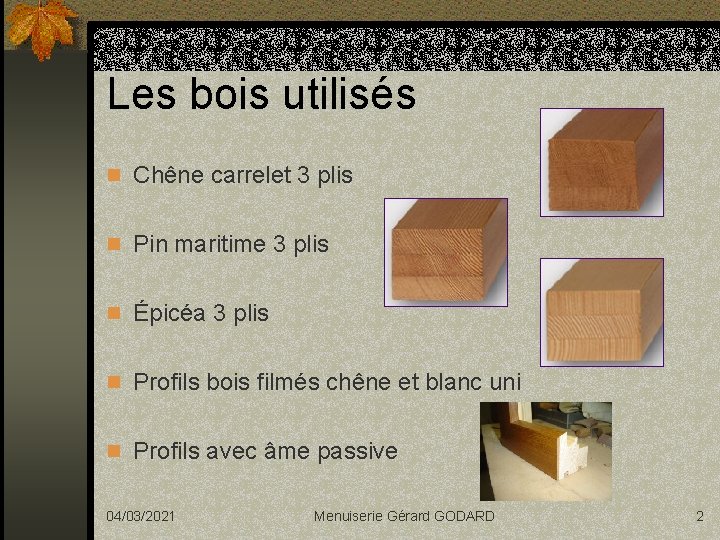 Les bois utilisés n Chêne carrelet 3 plis n Pin maritime 3 plis n