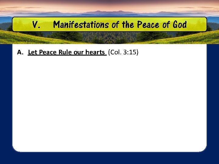 V. Manifestations of the Peace of God A. Let Peace Rule our hearts (Col.