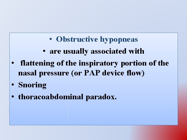  • Obstructive hypopneas • are usually associated with • flattening of the inspiratory