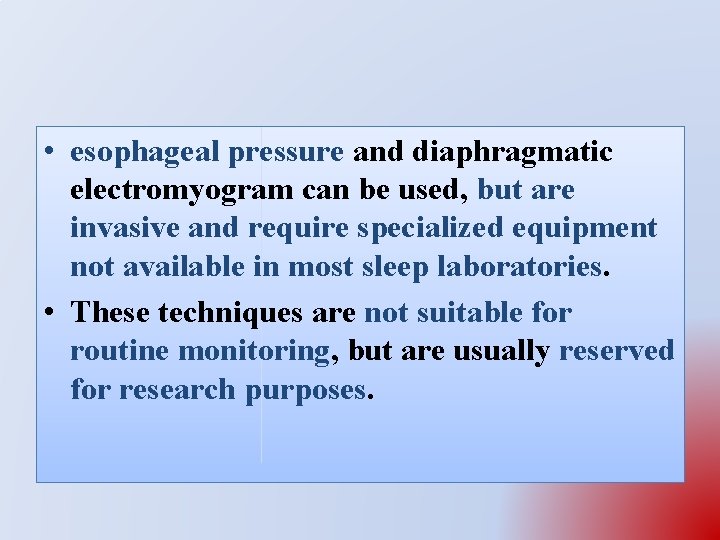  • esophageal pressure and diaphragmatic electromyogram can be used, but are invasive and
